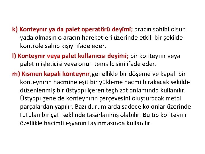 k) Konteynır ya da palet operatörü deyimi; aracın sahibi olsun yada olmasın o aracın