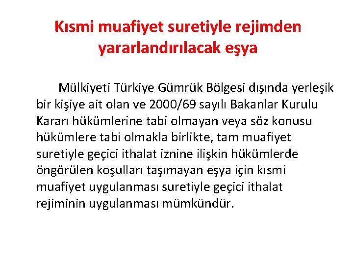Kısmi muafiyet suretiyle rejimden yararlandırılacak eşya Mülkiyeti Türkiye Gümrük Bölgesi dışında yerleşik bir kişiye Kısmi muafiyet suretiyle rejimden yararlandırılacak eşya Mülkiyeti Türkiye Gümrük Bölgesi dışında yerleşik bir kişiye