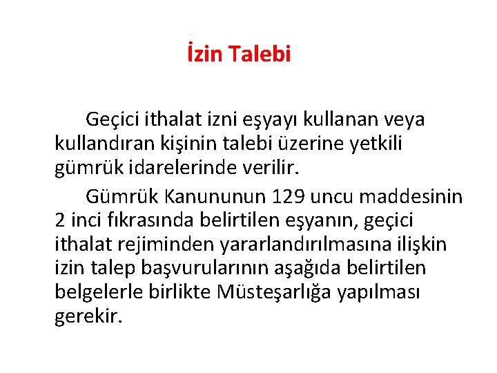 İzin Talebi Geçici ithalat izni eşyayı kullanan veya kullandıran kişinin talebi üzerine yetkili gümrük