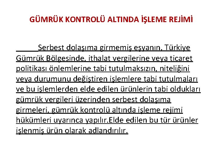 GÜMRÜK KONTROLÜ ALTINDA İŞLEME REJİMİ Serbest dolaşıma girmemiş eşyanın, Türkiye Gümrük Bölgesinde, ithalat vergilerine