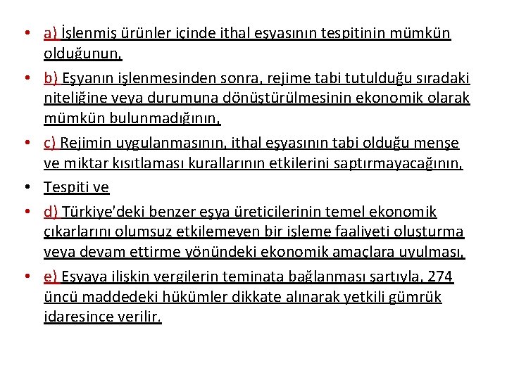  • a) İşlenmiş ürünler içinde ithal eşyasının tespitinin mümkün olduğunun, • b) Eşyanın