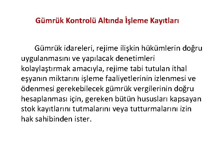 Gümrük Kontrolü Altında İşleme Kayıtları Gümrük idareleri, rejime ilişkin hükümlerin doğru uygulanmasını ve yapılacak