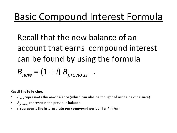 Basic Compound Interest Formula Recall that the new balance of an account that earns