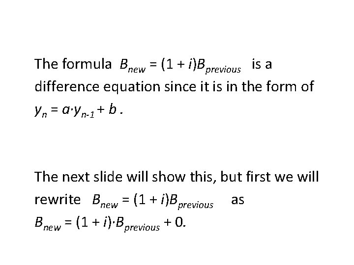 The formula Bnew = (1 + i)Bprevious is a difference equation since it is