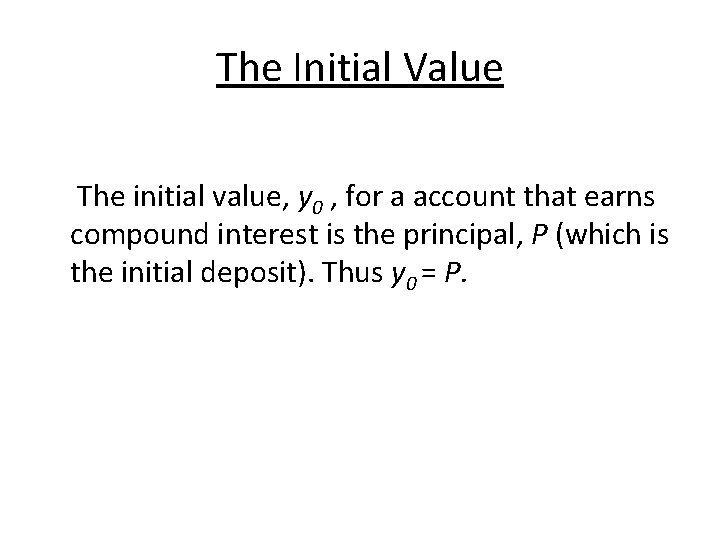 The Initial Value The initial value, y 0 , for a account that earns