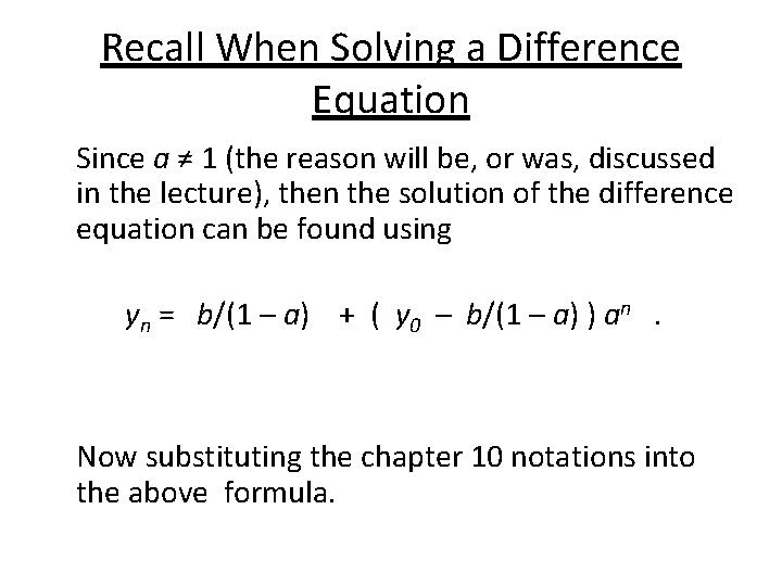 Recall When Solving a Difference Equation Since a ≠ 1 (the reason will be,