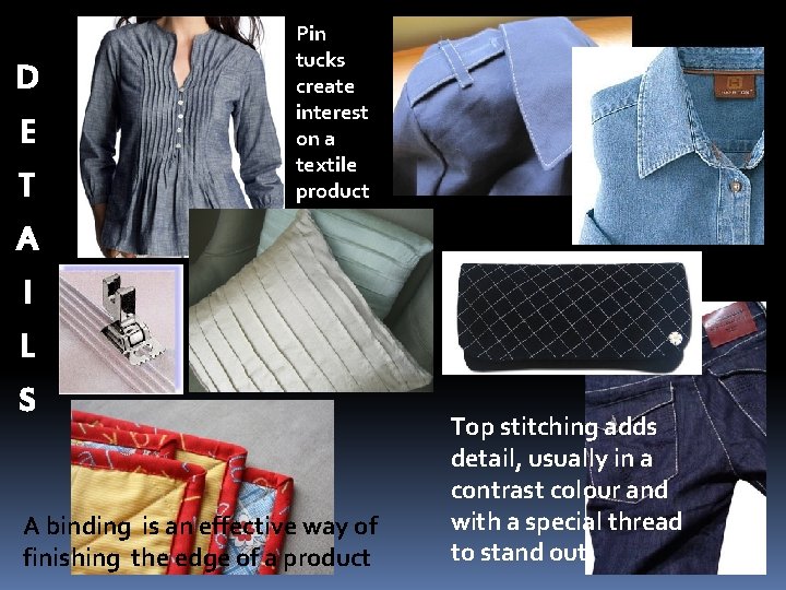 D E T Pin tucks create interest on a textile product A I L