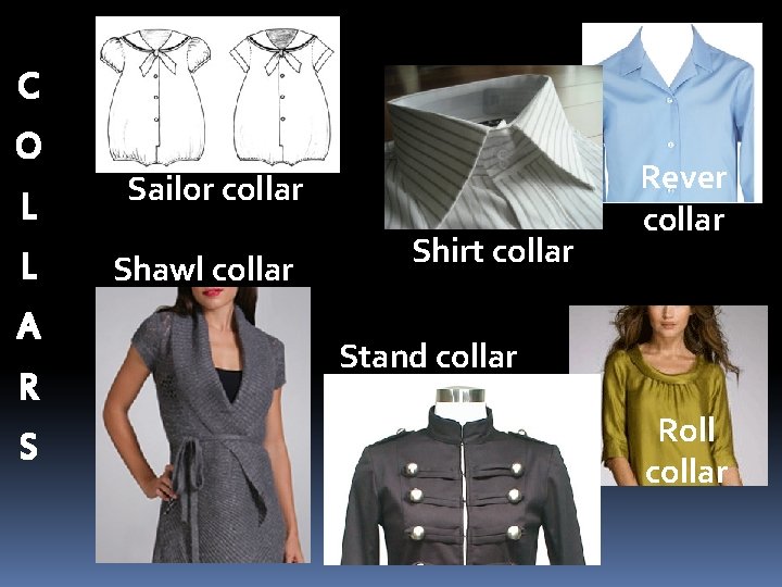 C O L L A R S Sailor collar Shawl collar Shirt collar Rever