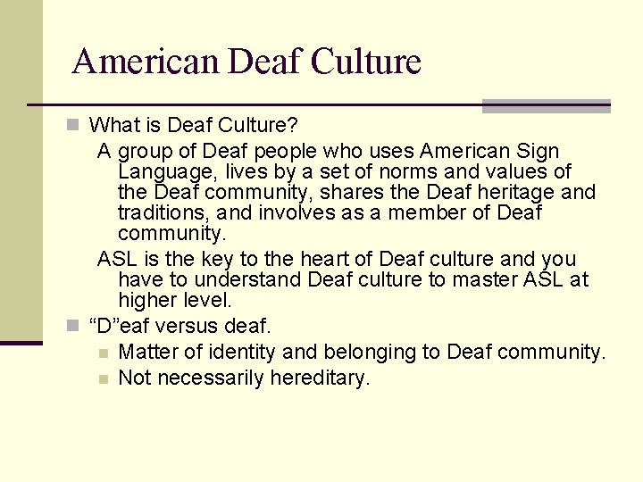 American Deaf Culture n What is Deaf Culture? A group of Deaf people who