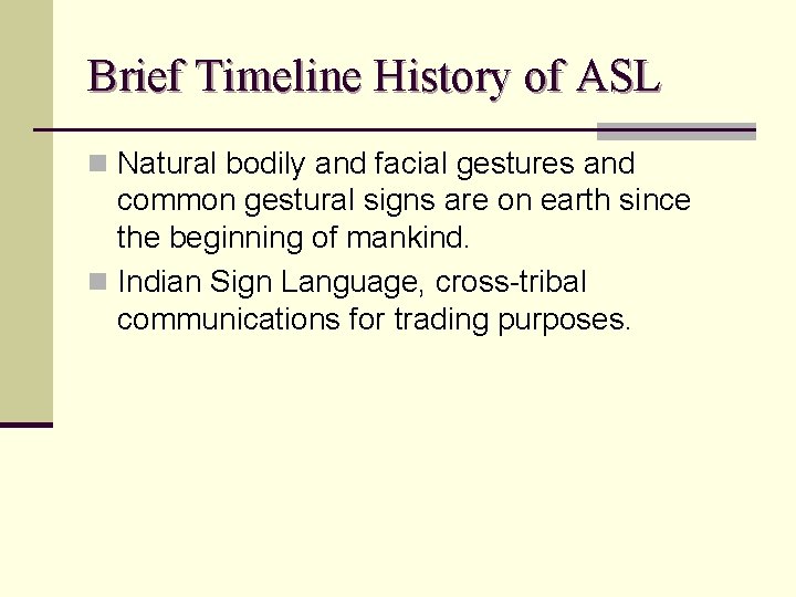 Brief Timeline History of ASL n Natural bodily and facial gestures and common gestural