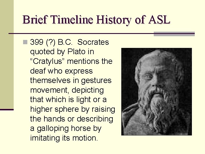 Brief Timeline History of ASL n 399 (? ) B. C. Socrates quoted by