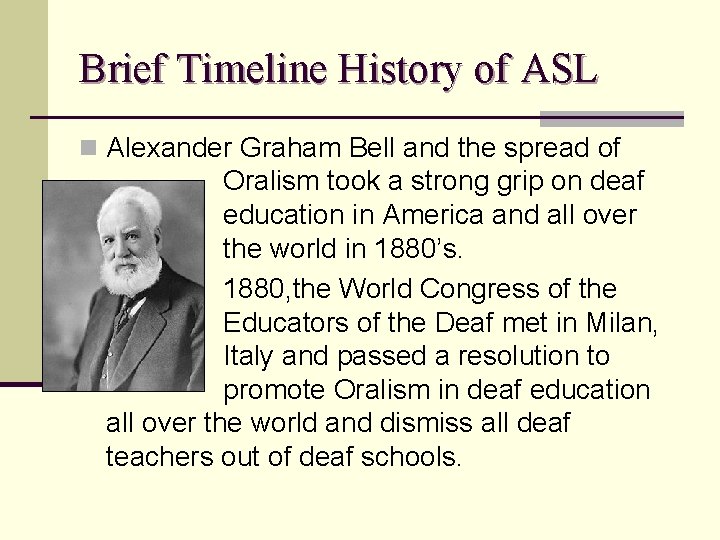 Brief Timeline History of ASL n Alexander Graham Bell and the spread of Oralism