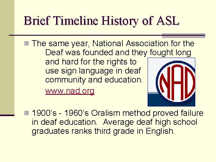 Brief Timeline History of ASL n The same year, National Association for the Deaf