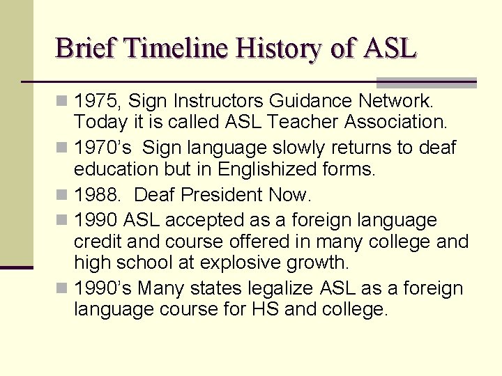 Brief Timeline History of ASL n 1975, Sign Instructors Guidance Network. Today it is