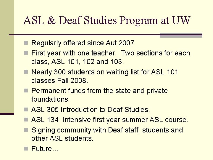 ASL & Deaf Studies Program at UW n Regularly offered since Aut 2007 n