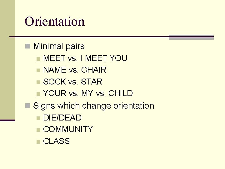 Orientation n Minimal pairs n MEET vs. I MEET YOU n NAME vs. CHAIR