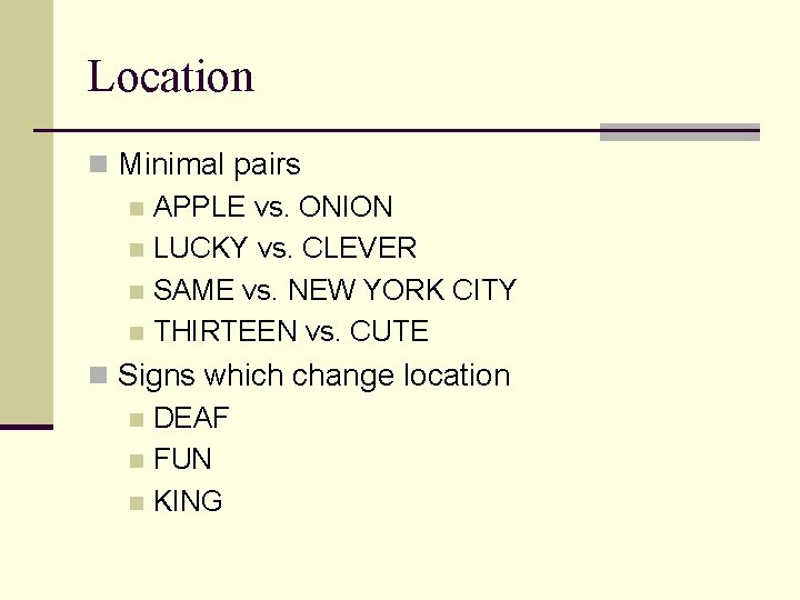 Location n Minimal pairs n APPLE vs. ONION n LUCKY vs. CLEVER n SAME