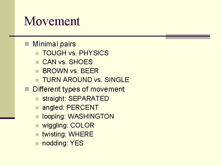 Movement n Minimal pairs n TOUGH vs. PHYSICS n CAN vs. SHOES n BROWN