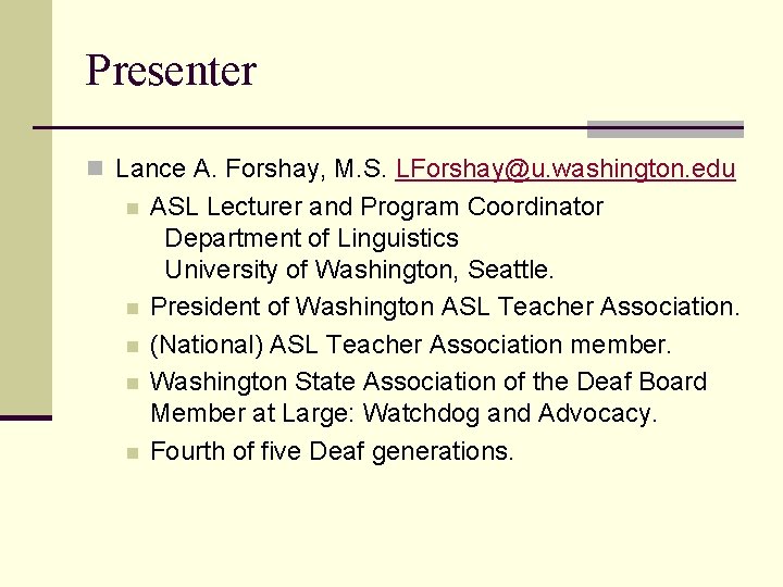 Presenter n Lance A. Forshay, M. S. LForshay@u. washington. edu n n n ASL