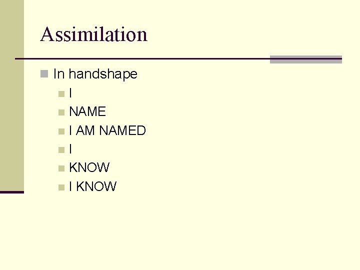 Assimilation n In handshape n. I n NAME n I AM NAMED n. I