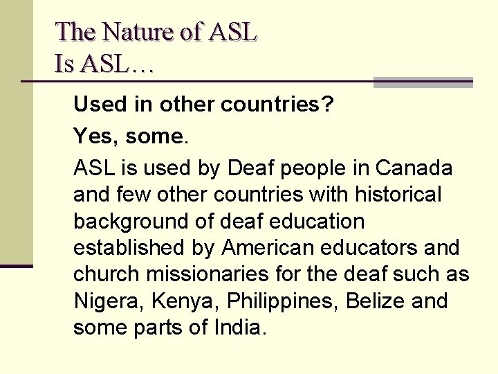 The Nature of ASL Is ASL… Used in other countries? Yes, some. ASL is