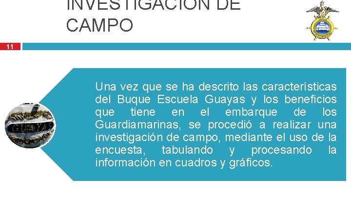 INVESTIGACIÓN DE CAMPO 11 Una vez que se ha descrito las características del Buque