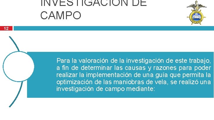 INVESTIGACIÓN DE CAMPO 12 Para la valoración de la investigación de este trabajo, a