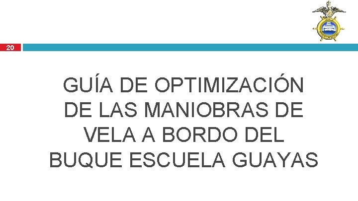 20 GUÍA DE OPTIMIZACIÓN DE LAS MANIOBRAS DE VELA A BORDO DEL BUQUE ESCUELA