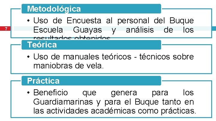 7 Metodológica • Uso de Encuesta al personal del Buque Escuela Guayas y análisis