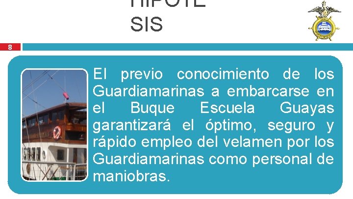 HIPÓTE SIS 8 El previo conocimiento de los Guardiamarinas a embarcarse en el Buque