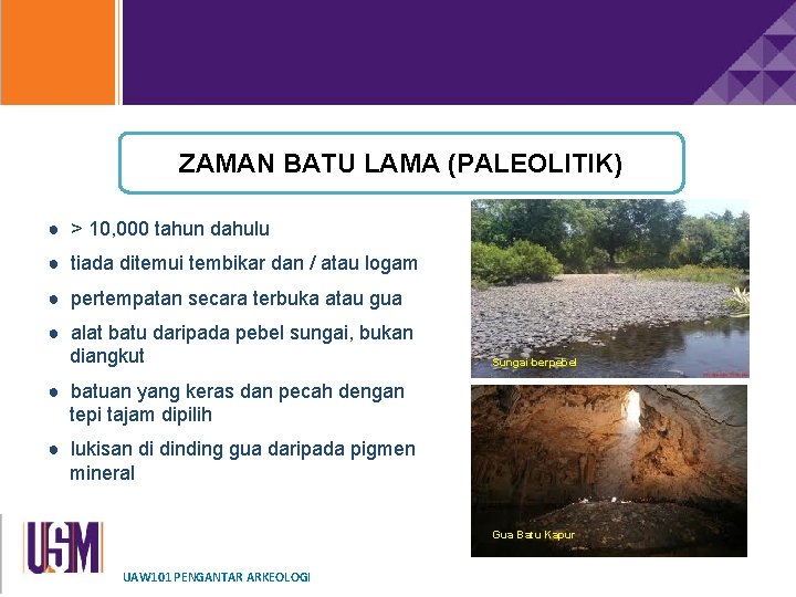 ZAMAN BATU LAMA (PALEOLITIK) ● > 10, 000 tahun dahulu ● tiada ditemui tembikar