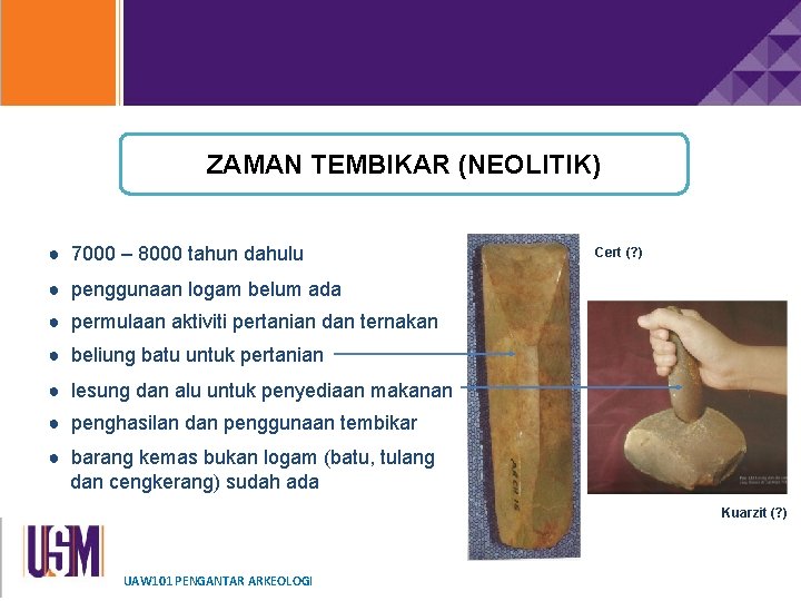 ZAMAN TEMBIKAR (NEOLITIK) ● 7000 – 8000 tahun dahulu Cert (? ) ● penggunaan