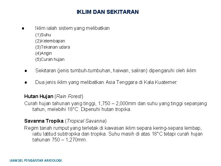 IKLIM DAN SEKITARAN ● Iklim ialah sistem yang melibatkan (1)Suhu (2)Kelembapan (3)Tekanan udara (4)Angin