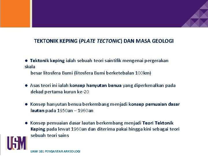 TEKTONIK KEPING (PLATE TECTONIC) DAN MASA GEOLOGI ● Tektonik keping ialah sebuah teori saintifik