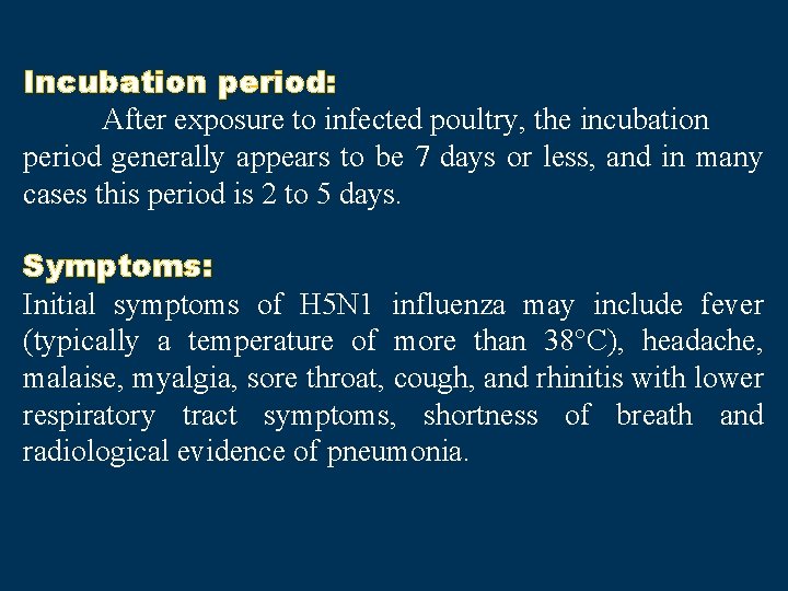 Incubation period: After exposure to infected poultry, the incubation period generally appears to be