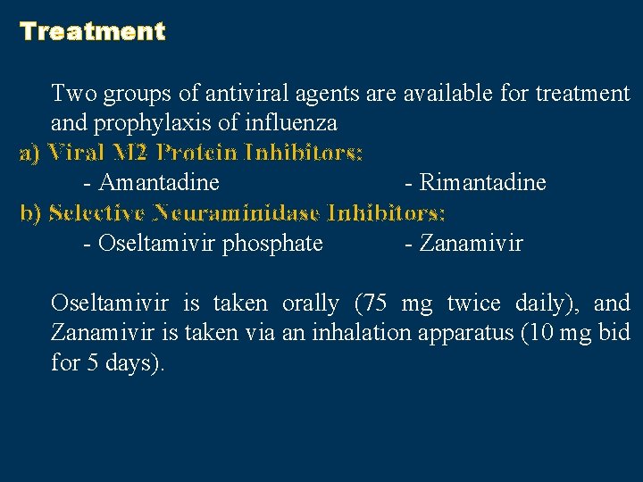 Treatment Two groups of antiviral agents are available for treatment and prophylaxis of influenza