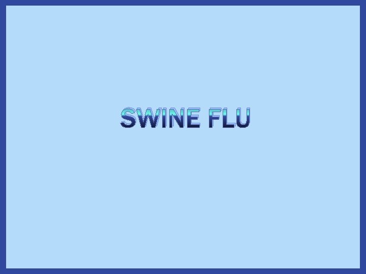 SWINE FLU 