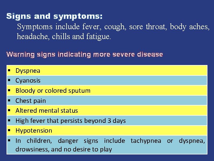 Signs and symptoms: Symptoms include fever, cough, sore throat, body aches, headache, chills and