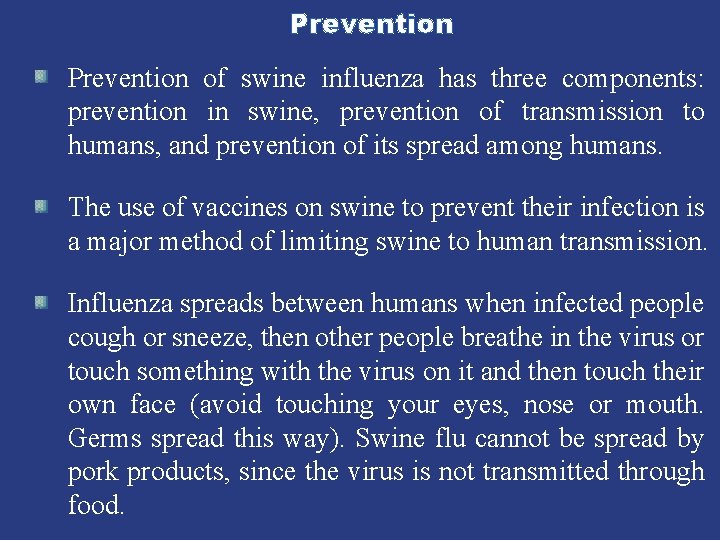 Prevention of swine influenza has three components: prevention in swine, prevention of transmission to