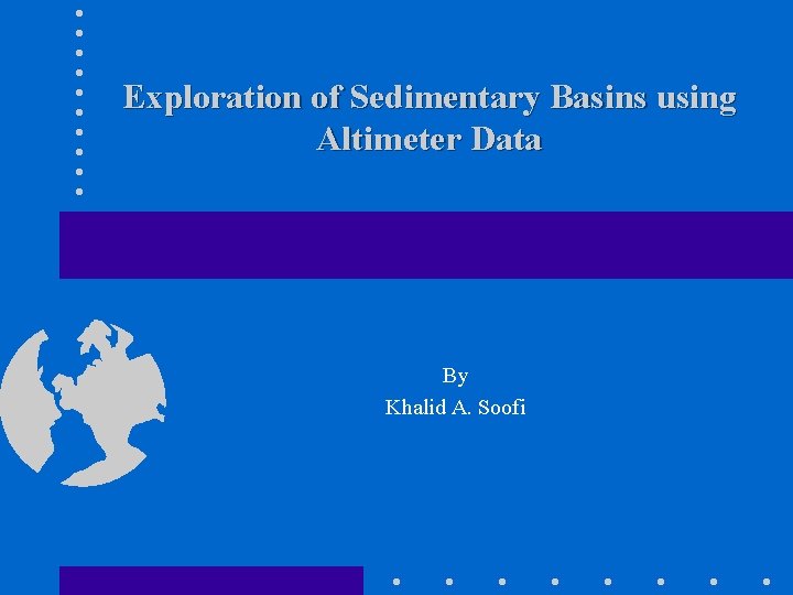 Exploration of Sedimentary Basins using Altimeter Data By Khalid A. Soofi 