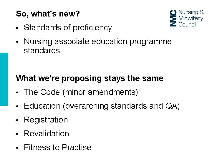 So, what’s new? • Standards of proficiency • Nursing associate education programme standards What