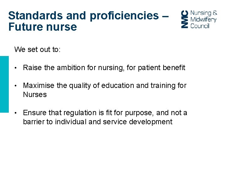 Standards and proficiencies – Future nurse We set out to: • Raise the ambition