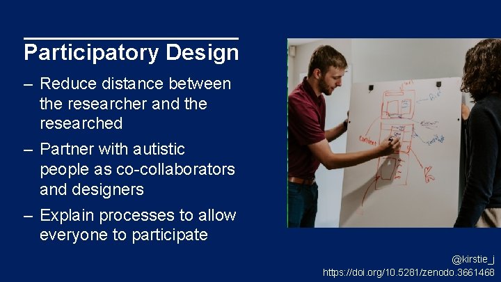 Participatory Design – Reduce distance between the researcher and the researched – Partner with