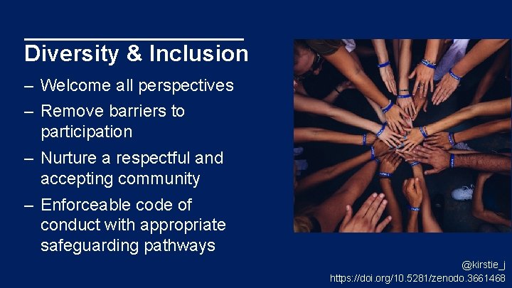 Diversity & Inclusion – Welcome all perspectives – Remove barriers to participation – Nurture