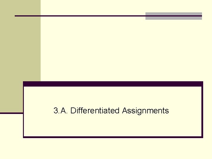 3. A. Differentiated Assignments 