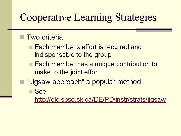 Cooperative Learning Strategies n Two criteria n Each member’s effort is required and indispensable