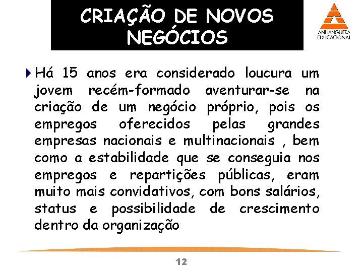 CRIAÇÃO DE NOVOS NEGÓCIOS 4 Há 15 anos era considerado loucura um jovem recém-formado CRIAÇÃO DE NOVOS NEGÓCIOS 4 Há 15 anos era considerado loucura um jovem recém-formado