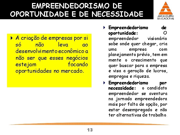 EMPREENDEDORISMO DE OPORTUNIDADE E DE NECESSIDADE 4 A criação de empresas por si só EMPREENDEDORISMO DE OPORTUNIDADE E DE NECESSIDADE 4 A criação de empresas por si só