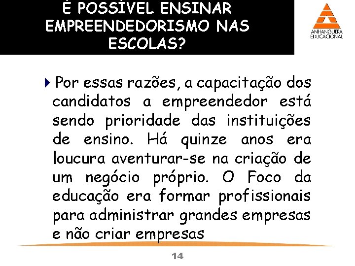É POSSÍVEL ENSINAR EMPREENDEDORISMO NAS ESCOLAS? 4 Por essas razões, a capacitação dos candidatos É POSSÍVEL ENSINAR EMPREENDEDORISMO NAS ESCOLAS? 4 Por essas razões, a capacitação dos candidatos
