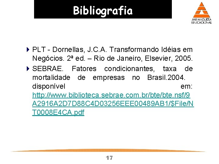 Bibliografia 4 PLT - Dornellas, J. C. A. Transformando Idéias em Negócios. 2ª ed. Bibliografia 4 PLT - Dornellas, J. C. A. Transformando Idéias em Negócios. 2ª ed.